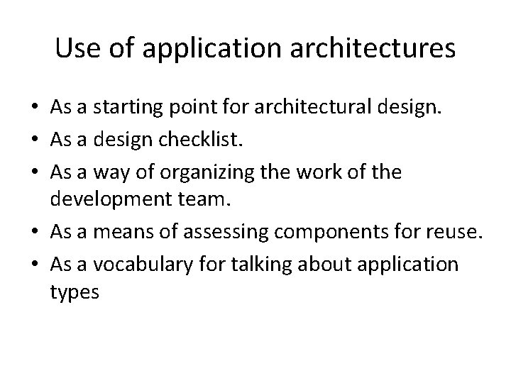 Use of application architectures • As a starting point for architectural design. • As