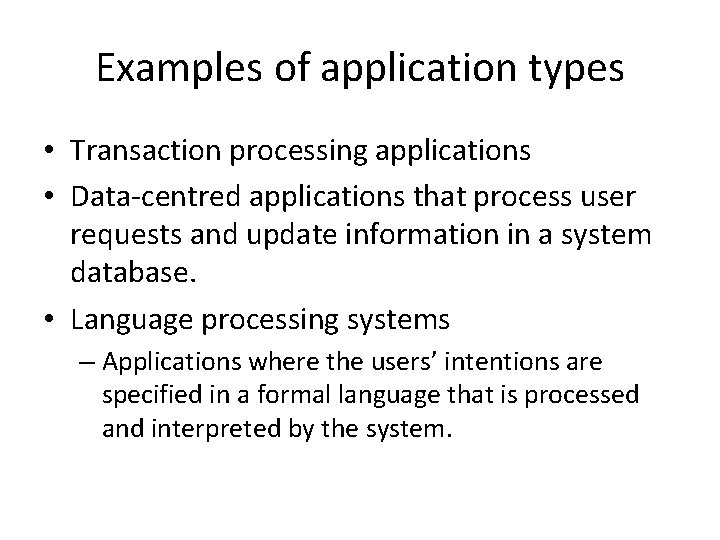 Examples of application types • Transaction processing applications • Data-centred applications that process user