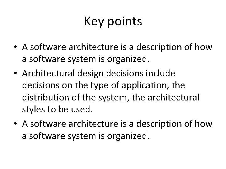 Key points • A software architecture is a description of how a software system