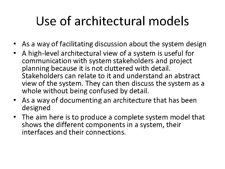 Use of architectural models • As a way of facilitating discussion about the system