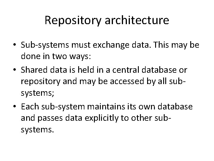 Repository architecture • Sub-systems must exchange data. This may be done in two ways: