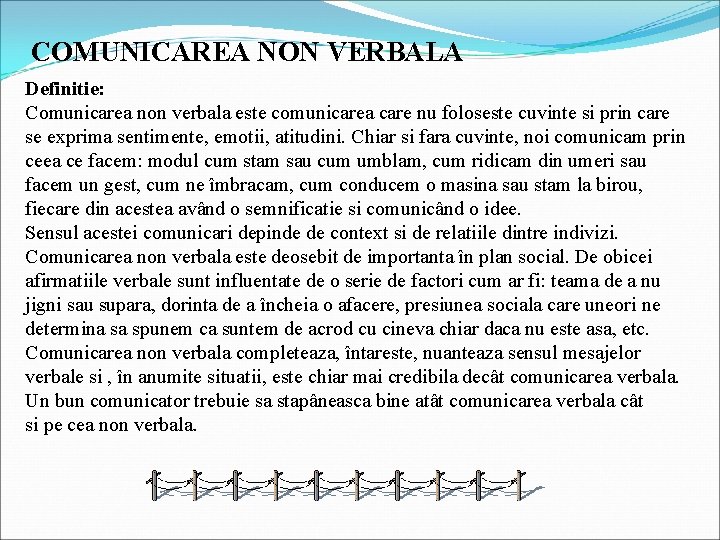 COMUNICAREA NON VERBALA Definitie: Comunicarea non verbala este comunicarea care nu foloseste cuvinte si