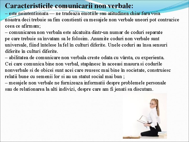 Caracteristicile comunicarii non verbale: – este neintentionata — ne tradeaza emotiile sau atitudinea chiar