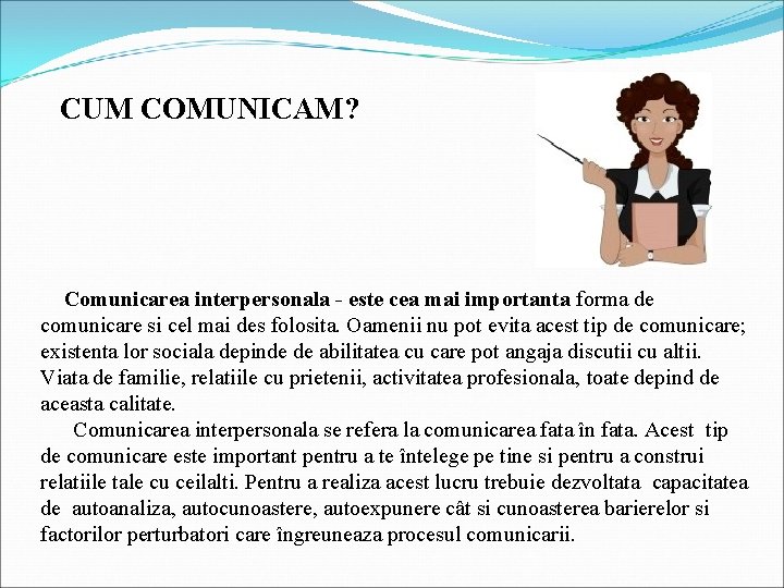 CUM COMUNICAM? Comunicarea interpersonala - este cea mai importanta forma de comunicare si cel