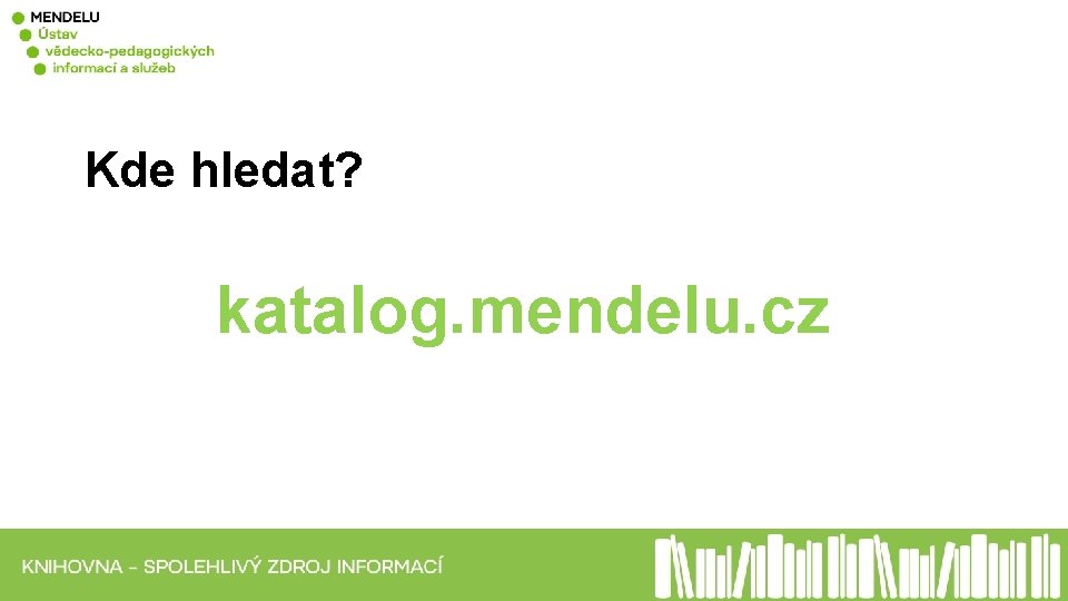 Kde hledat? katalog. mendelu. cz 