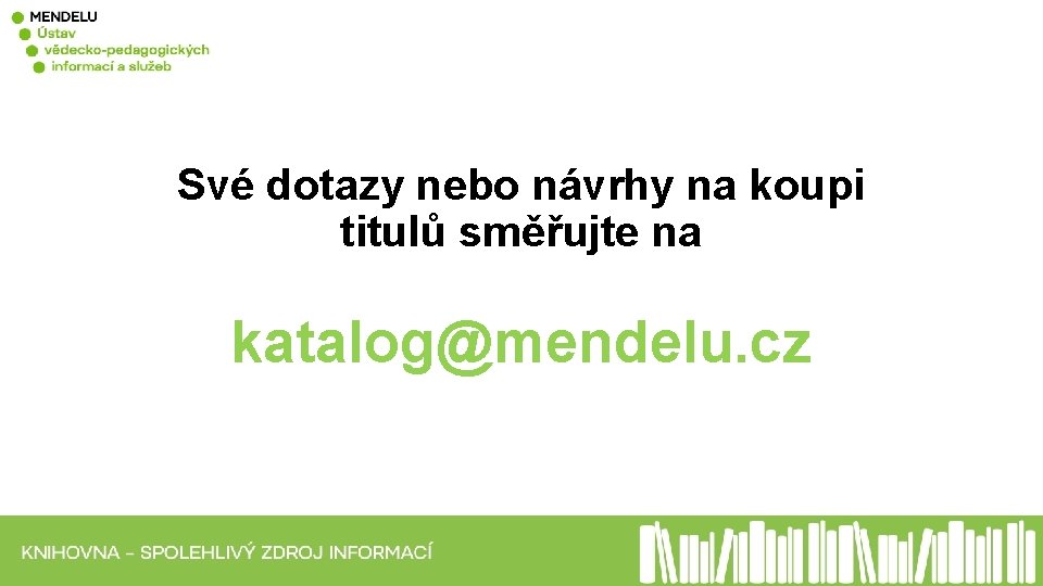 Své dotazy nebo návrhy na koupi titulů směřujte na katalog@mendelu. cz 