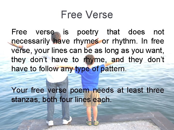 Free Verse Free verse is poetry that does not necessarily have rhymes or rhythm.