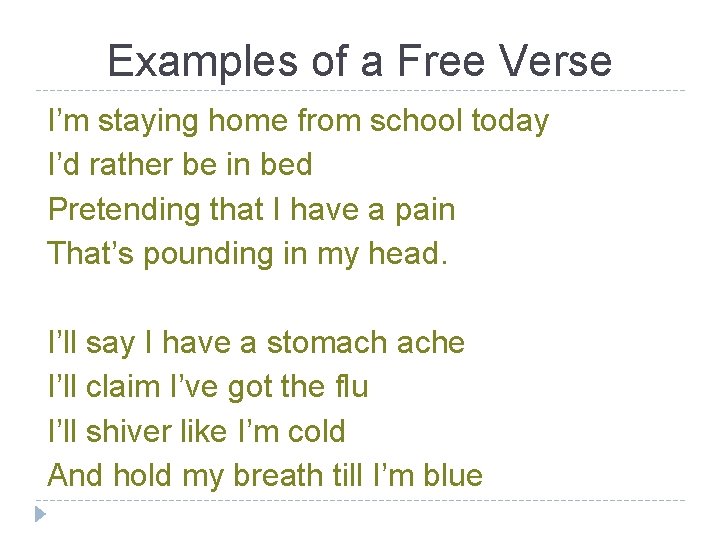 Examples of a Free Verse I’m staying home from school today I’d rather be