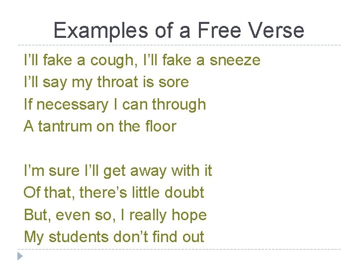 Examples of a Free Verse I’ll fake a cough, I’ll fake a sneeze I’ll