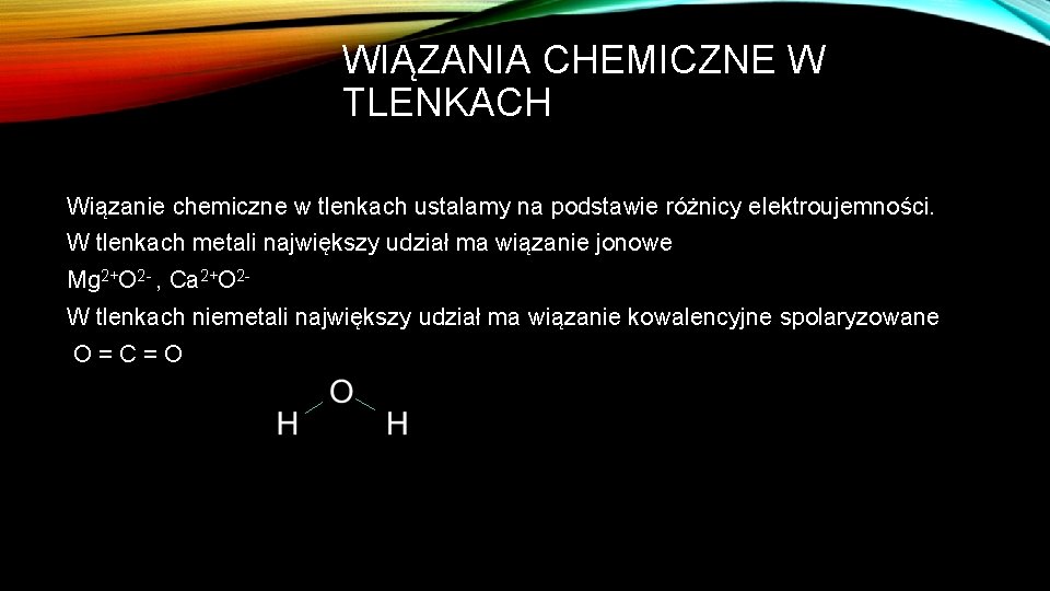 WIĄZANIA CHEMICZNE W TLENKACH Wiązanie chemiczne w tlenkach ustalamy na podstawie różnicy elektroujemności. W