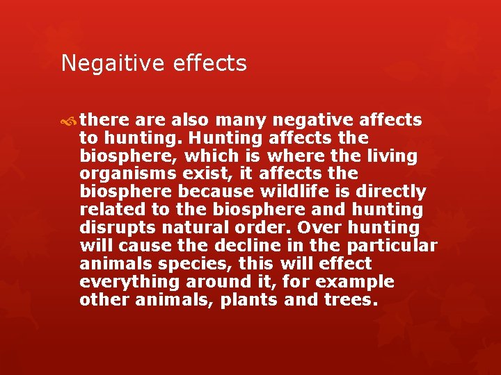 Negaitive effects there also many negative affects to hunting. Hunting affects the biosphere, which