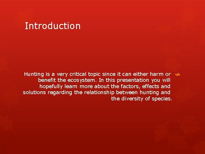 Introduction Hunting is a very critical topic since it can either harm or benefit