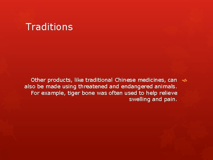 Traditions Other products, like traditional Chinese medicines, can also be made using threatened and