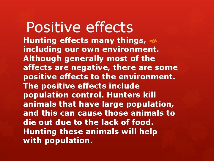 Positive effects Hunting effects many things, including our own environment. Although generally most of