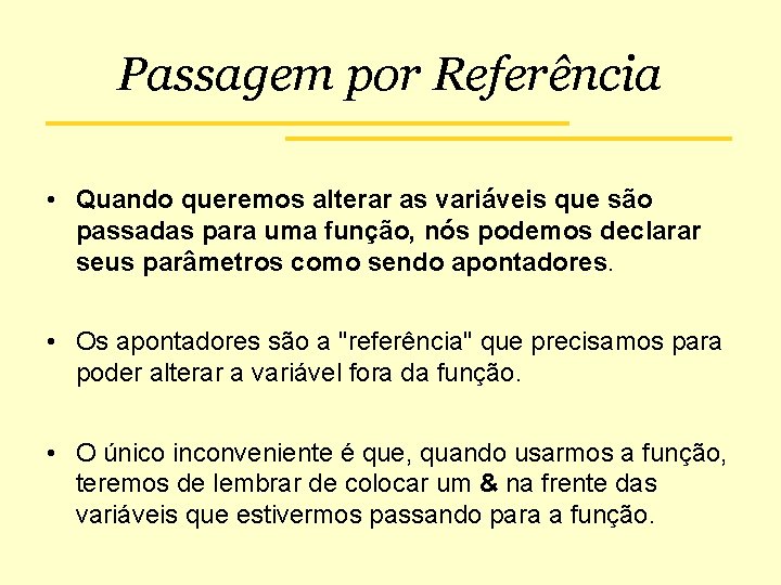 Passagem por Referência • Quando queremos alterar as variáveis que são passadas para uma