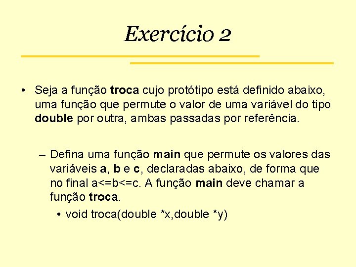 Exercício 2 • Seja a função troca cujo protótipo está definido abaixo, uma função