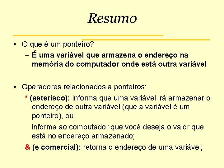 Resumo • O que é um ponteiro? – É uma variável que armazena o