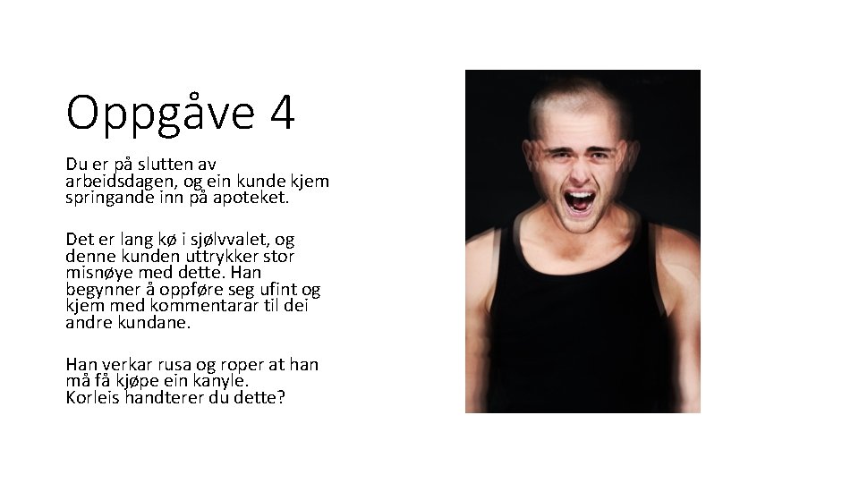 Oppgåve 4 Du er på slutten av arbeidsdagen, og ein kunde kjem springande inn