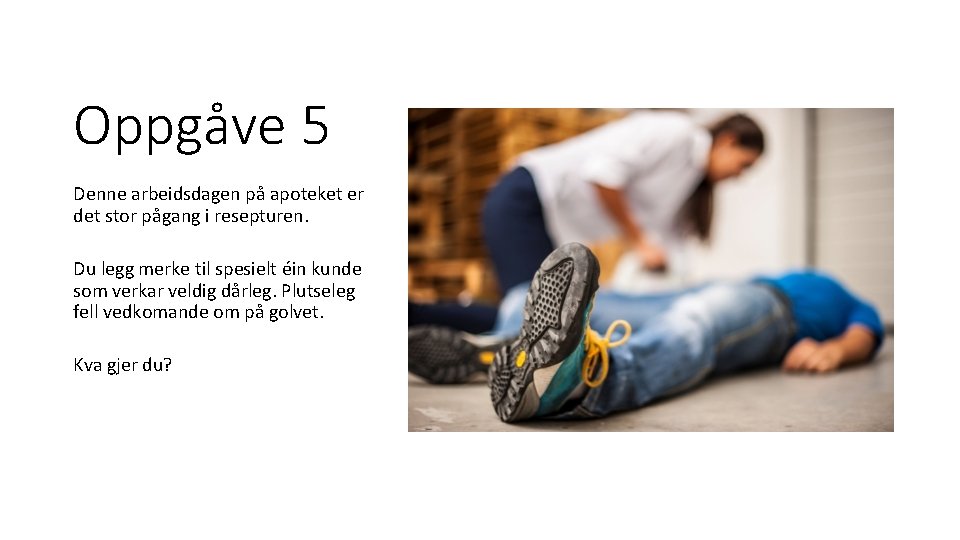 Oppgåve 5 Denne arbeidsdagen på apoteket er det stor pågang i resepturen. Du legg