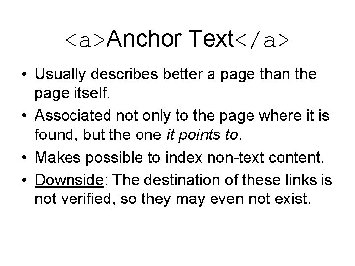 <a>Anchor Text</a> • Usually describes better a page than the page itself. • Associated