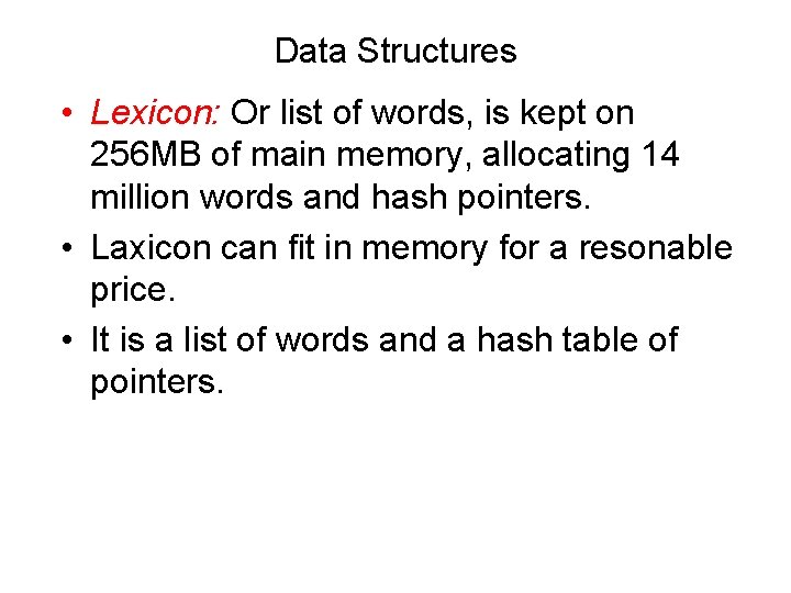 Data Structures • Lexicon: Or list of words, is kept on 256 MB of