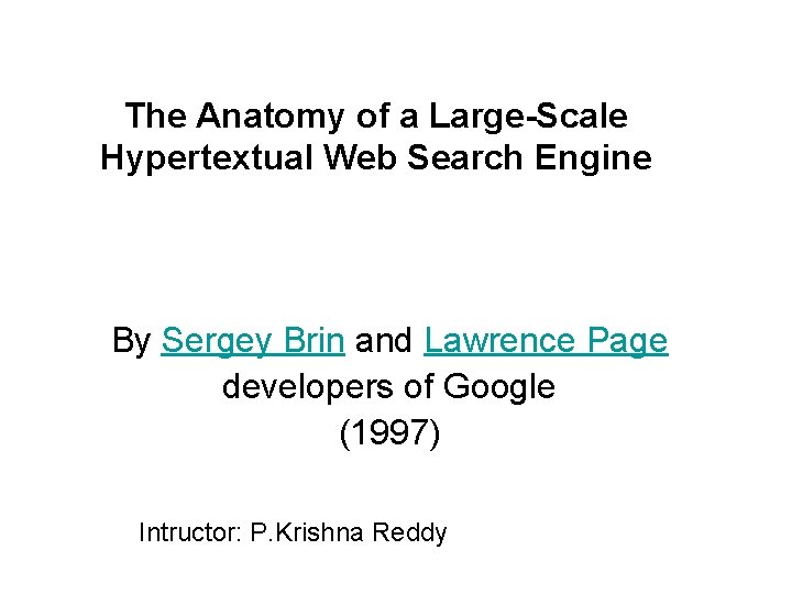 The Anatomy of a Large-Scale Hypertextual Web Search Engine By Sergey Brin and Lawrence