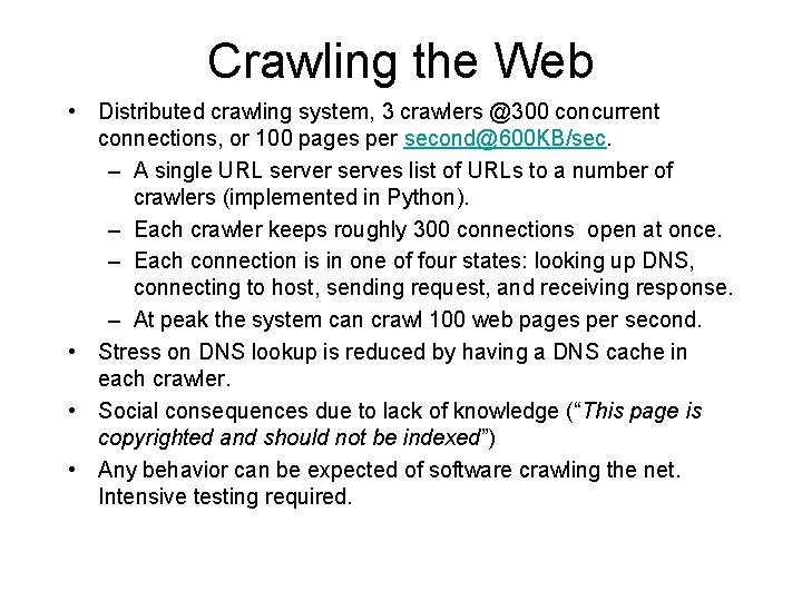 Crawling the Web • Distributed crawling system, 3 crawlers @300 concurrent connections, or 100