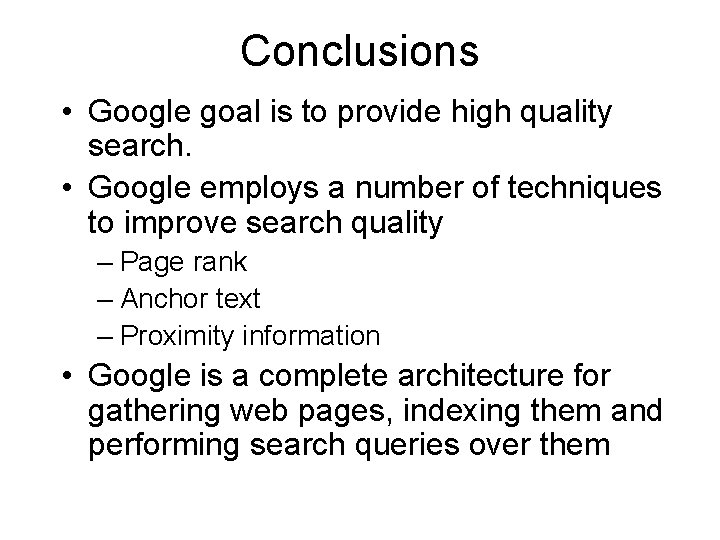 Conclusions • Google goal is to provide high quality search. • Google employs a