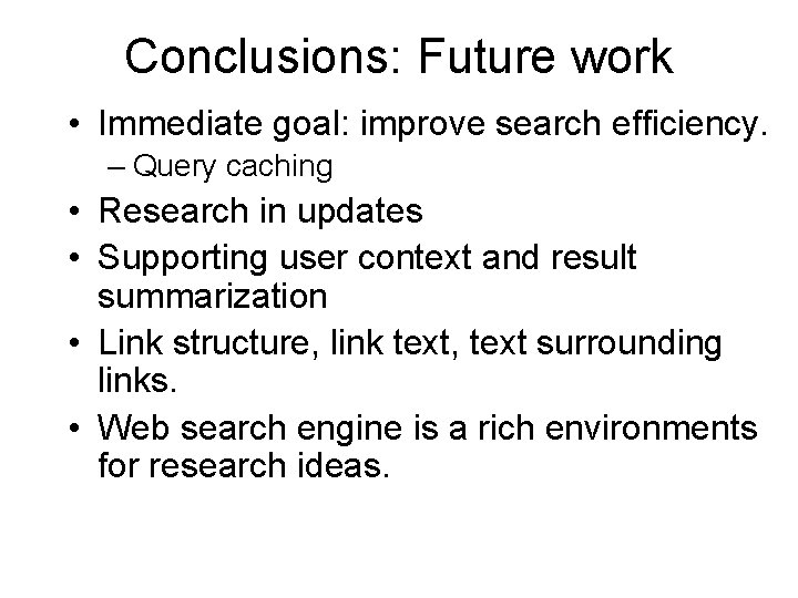 Conclusions: Future work • Immediate goal: improve search efficiency. – Query caching • Research