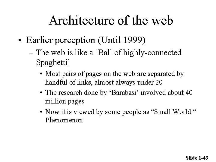 Architecture of the web • Earlier perception (Until 1999) – The web is like