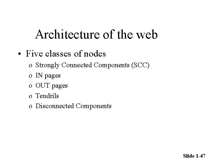 Architecture of the web • Five classes of nodes o o o Strongly Connected Architecture of the web • Five classes of nodes o o o Strongly Connected