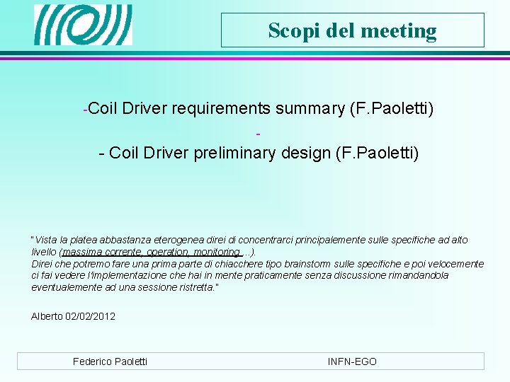 Scopi del meeting -Coil Driver requirements summary (F. Paoletti) - - Coil Driver preliminary