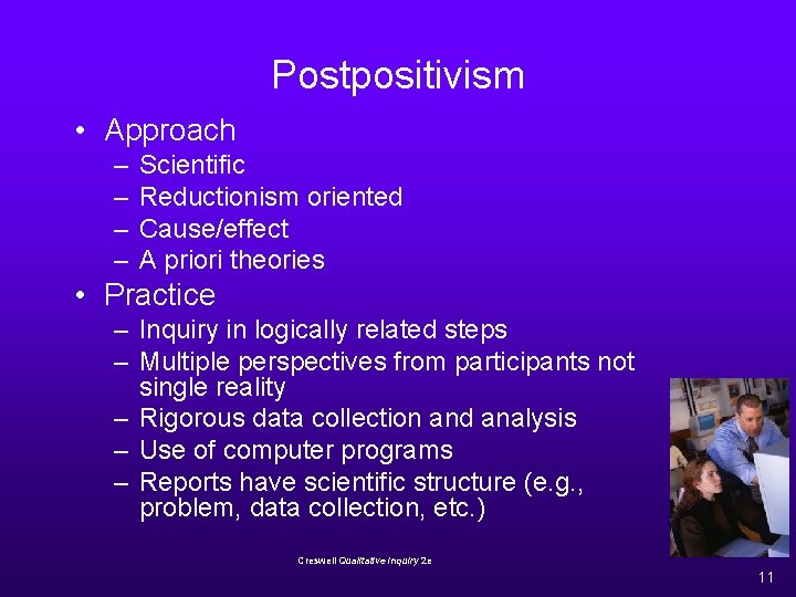 Postpositivism • Approach – – Scientific Reductionism oriented Cause/effect A priori theories • Practice