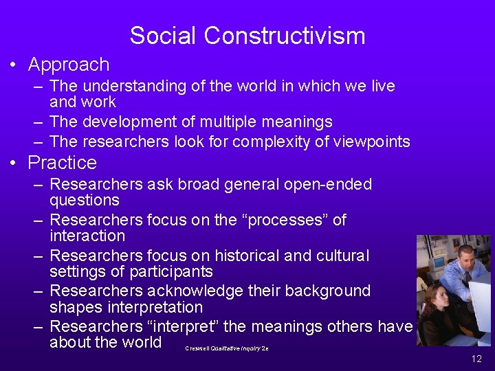 Social Constructivism • Approach – The understanding of the world in which we live