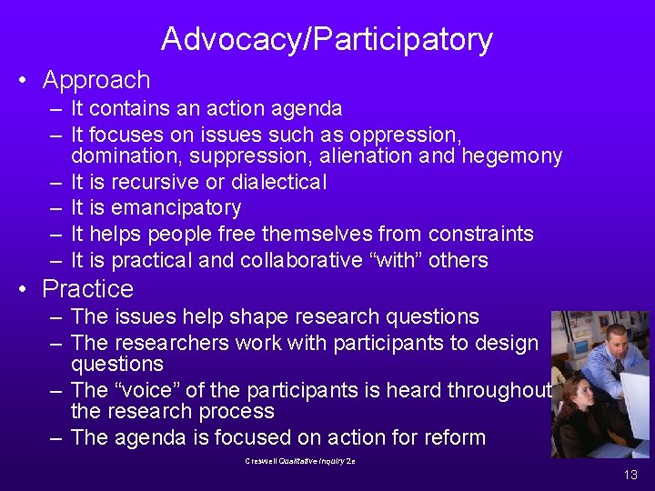 Advocacy/Participatory • Approach – It contains an action agenda – It focuses on issues