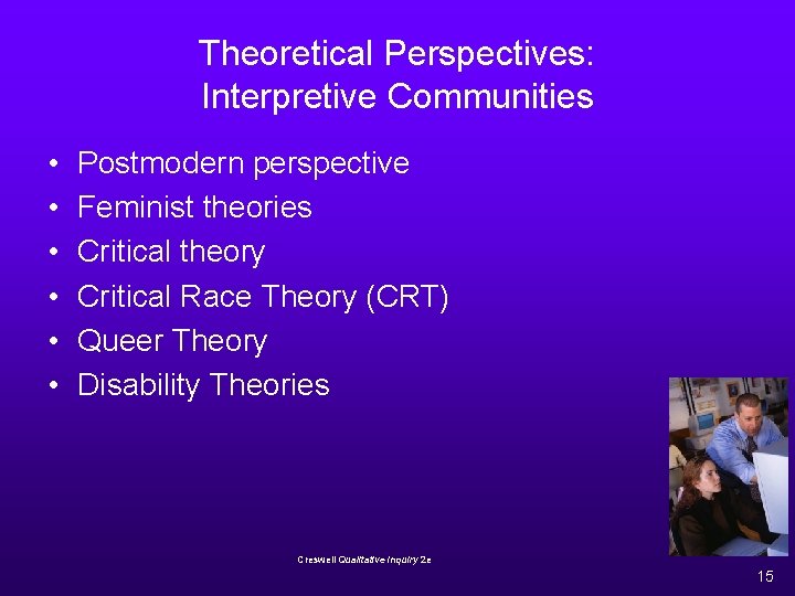 Theoretical Perspectives: Interpretive Communities • • • Postmodern perspective Feminist theories Critical theory Critical