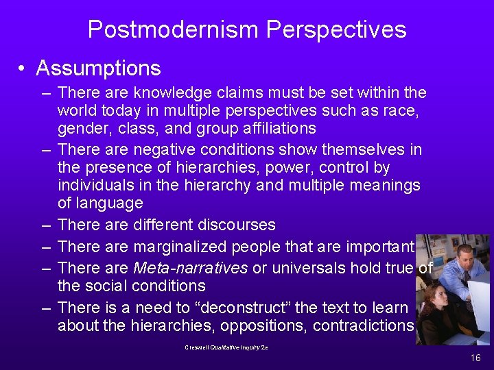 Postmodernism Perspectives • Assumptions – There are knowledge claims must be set within the