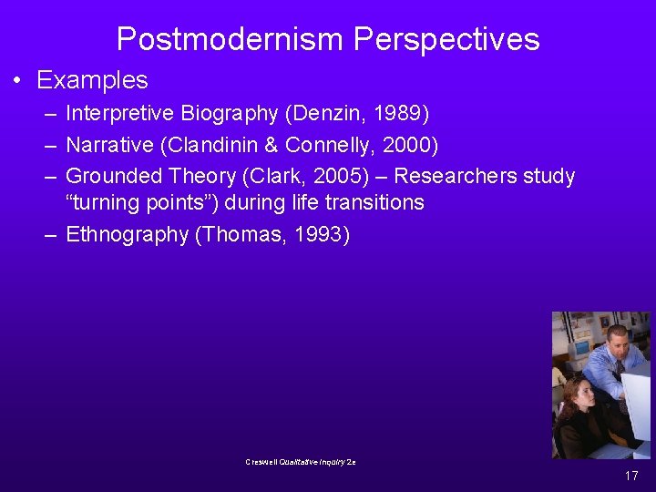 Postmodernism Perspectives • Examples – Interpretive Biography (Denzin, 1989) – Narrative (Clandinin & Connelly,