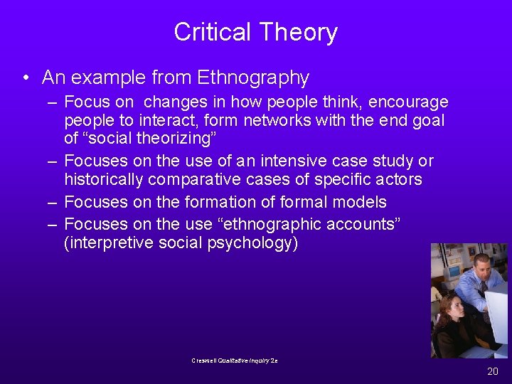 Critical Theory • An example from Ethnography – Focus on changes in how people