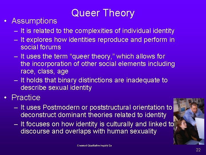  • Assumptions Queer Theory – It is related to the complexities of individual