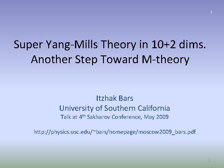 1 Super Yang-Mills Theory in 10+2 dims. Another Step Toward M-theory Itzhak Bars University