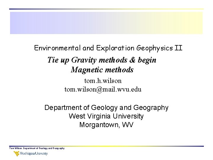 Environmental and Exploration Geophysics II Tie up Gravity methods & begin Magnetic methods tom.