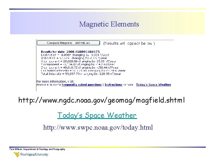 Magnetic Elements http: //www. ngdc. noaa. gov/geomag/magfield. shtml Today’s Space Weather http: //www. swpc.