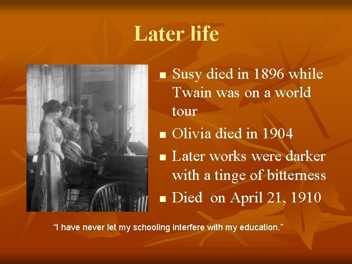 Later life n n Susy died in 1896 while Twain was on a world Later life n n Susy died in 1896 while Twain was on a world