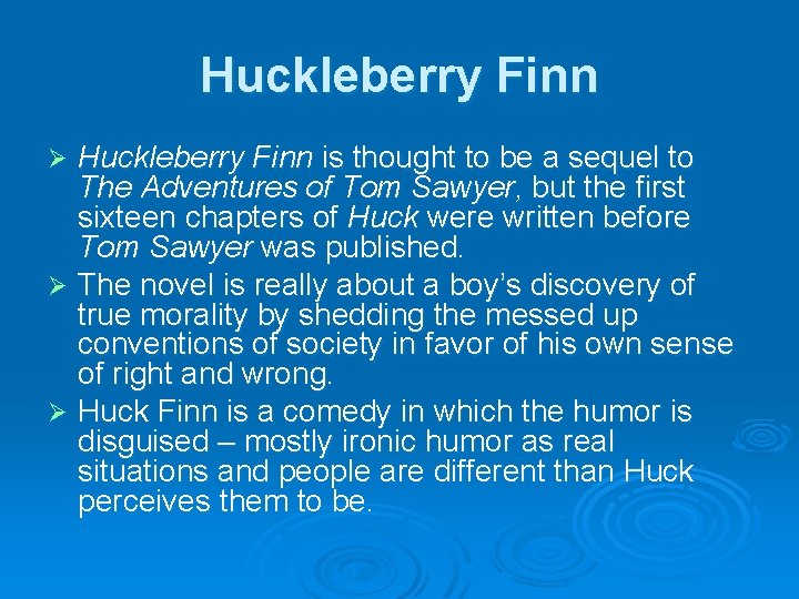Huckleberry Finn is thought to be a sequel to The Adventures of Tom Sawyer, Huckleberry Finn is thought to be a sequel to The Adventures of Tom Sawyer,