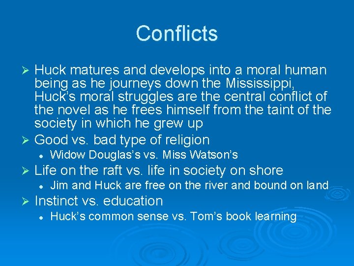 Conflicts Huck matures and develops into a moral human being as he journeys down Conflicts Huck matures and develops into a moral human being as he journeys down