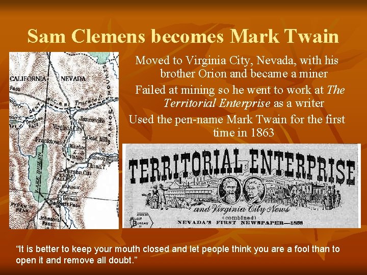 Sam Clemens becomes Mark Twain Moved to Virginia City, Nevada, with his brother Orion Sam Clemens becomes Mark Twain Moved to Virginia City, Nevada, with his brother Orion