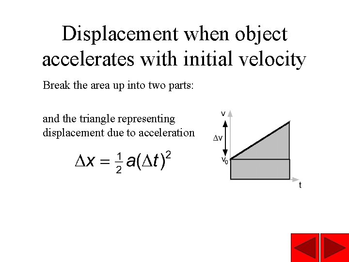 Displacement when object accelerates with initial velocity Break the area up into two parts: