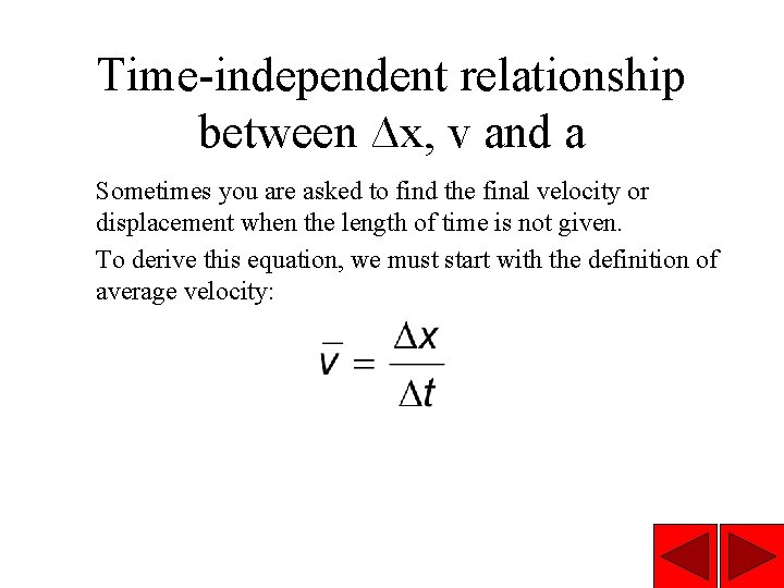 Time-independent relationship between ∆x, v and a Sometimes you are asked to find the