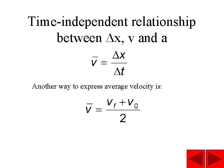 Time-independent relationship between ∆x, v and a Another way to express average velocity is: